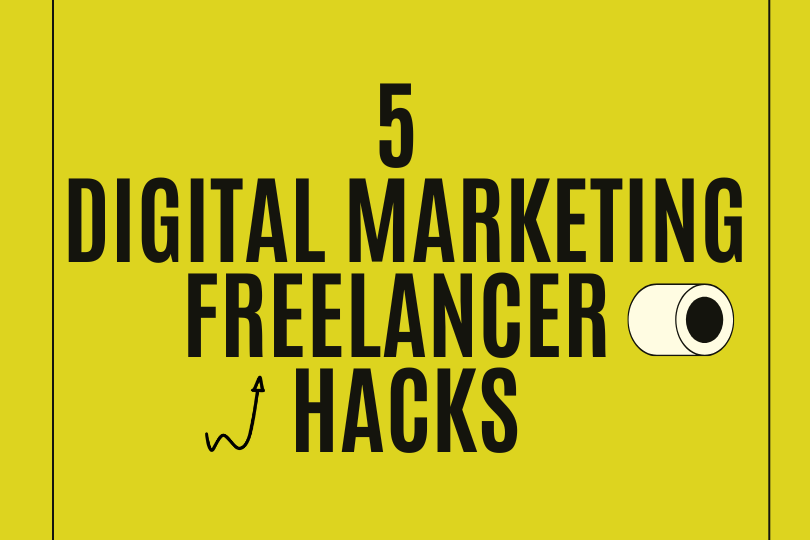 5 Digital Marketing Freelancer Hacks for 6-Figure Income