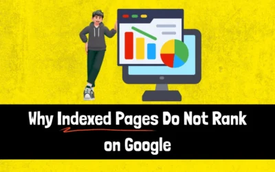 Why Indexed Pages Do Not Rank on Google